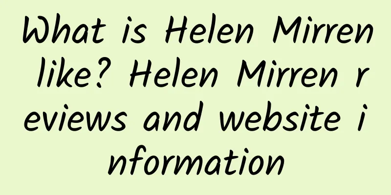 What is Helen Mirren like? Helen Mirren reviews and website information
