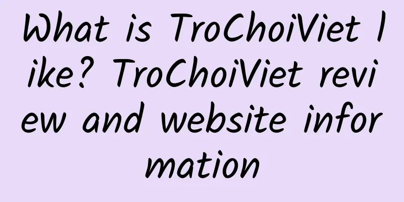 What is TroChoiViet like? TroChoiViet review and website information