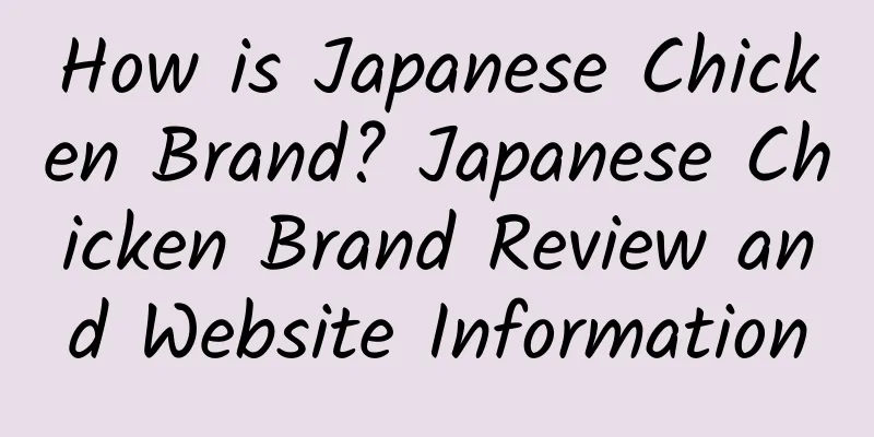 How is Japanese Chicken Brand? Japanese Chicken Brand Review and Website Information