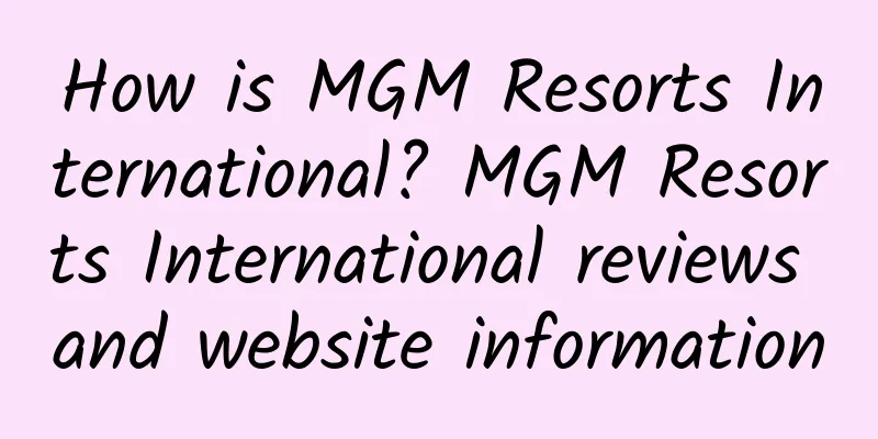 How is MGM Resorts International? MGM Resorts International reviews and website information