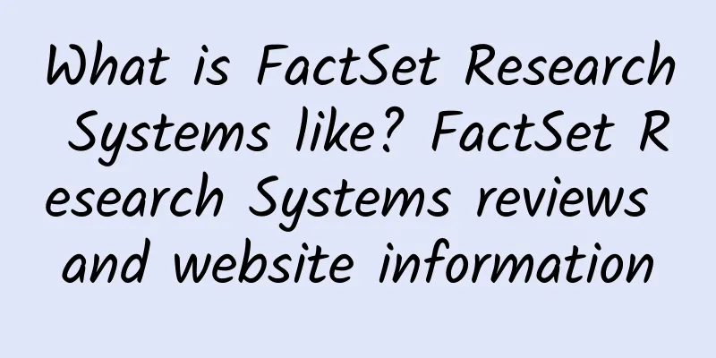 What is FactSet Research Systems like? FactSet Research Systems reviews and website information