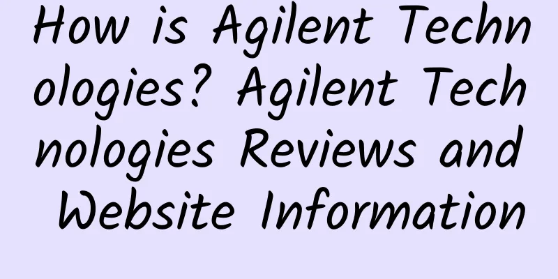 How is Agilent Technologies? Agilent Technologies Reviews and Website Information