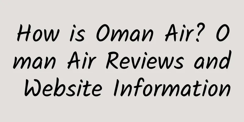 How is Oman Air? Oman Air Reviews and Website Information
