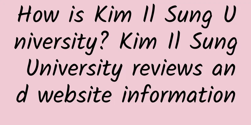 How is Kim Il Sung University? Kim Il Sung University reviews and website information
