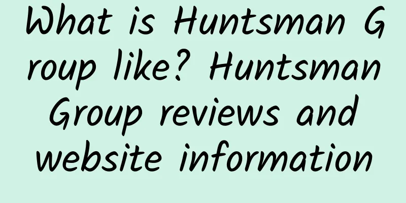 What is Huntsman Group like? Huntsman Group reviews and website information