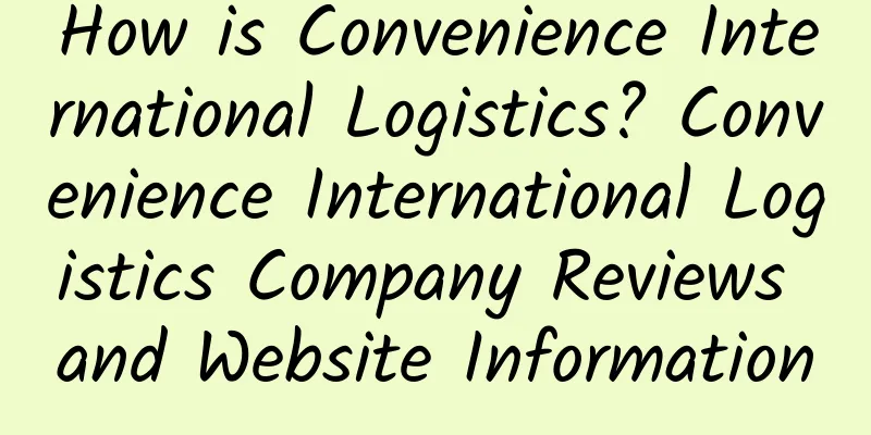 How is Convenience International Logistics? Convenience International Logistics Company Reviews and Website Information