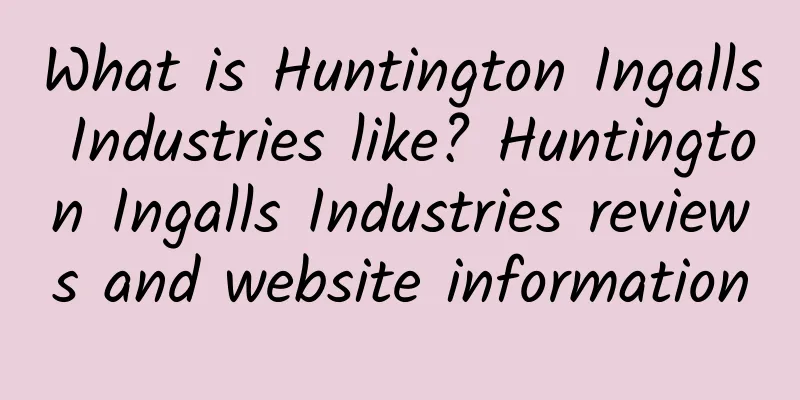 What is Huntington Ingalls Industries like? Huntington Ingalls Industries reviews and website information