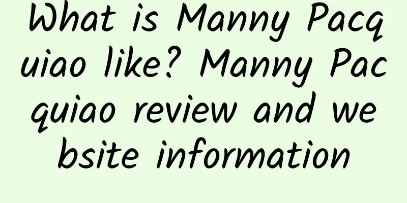 What is Manny Pacquiao like? Manny Pacquiao review and website information