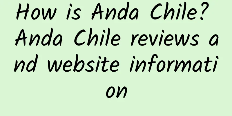 How is Anda Chile? Anda Chile reviews and website information