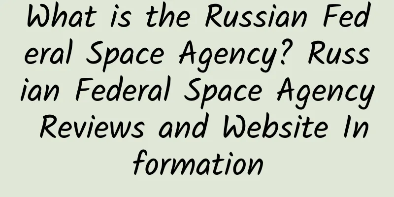 What is the Russian Federal Space Agency? Russian Federal Space Agency Reviews and Website Information