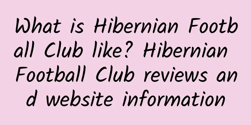 What is Hibernian Football Club like? Hibernian Football Club reviews and website information