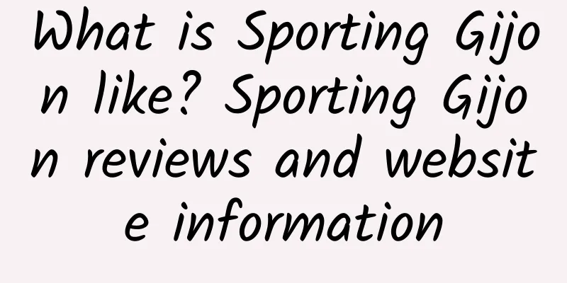 What is Sporting Gijon like? Sporting Gijon reviews and website information