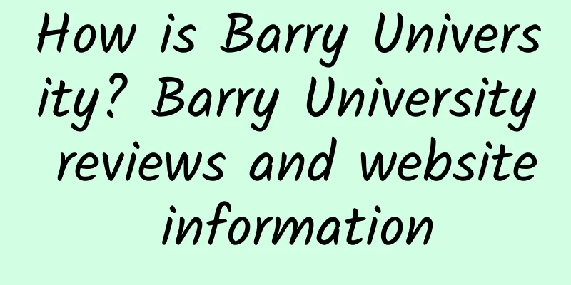 How is Barry University? Barry University reviews and website information