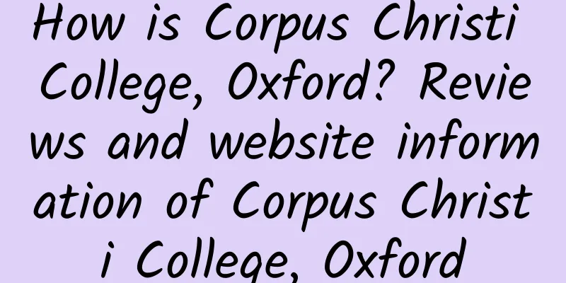 How is Corpus Christi College, Oxford? Reviews and website information of Corpus Christi College, Oxford