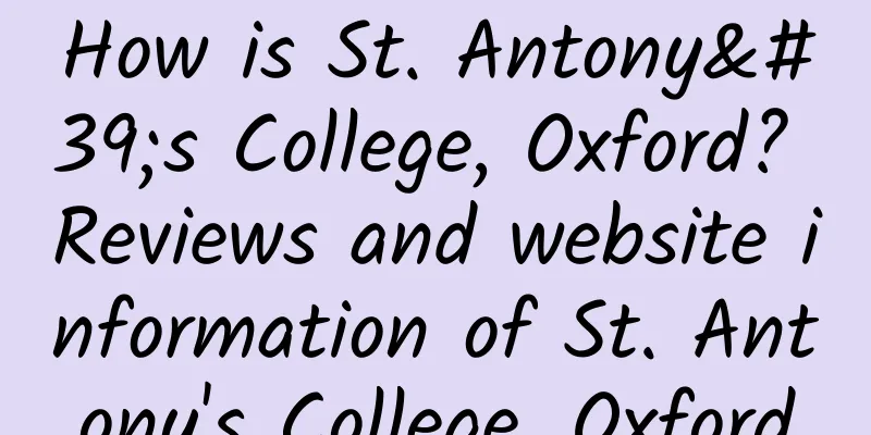 How is St. Antony's College, Oxford? Reviews and website information of St. Antony's College, Oxford