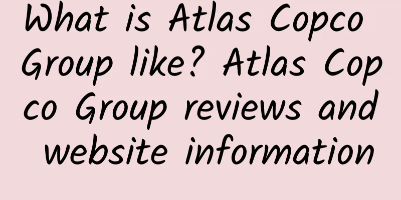 What is Atlas Copco Group like? Atlas Copco Group reviews and website information
