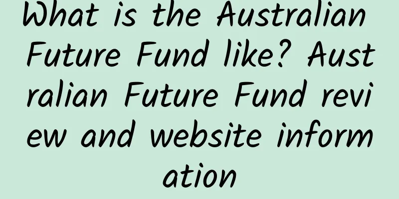 What is the Australian Future Fund like? Australian Future Fund review and website information