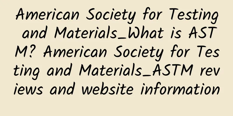 American Society for Testing and Materials_What is ASTM? American Society for Testing and Materials_ASTM reviews and website information