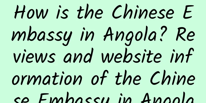 How is the Chinese Embassy in Angola? Reviews and website information of the Chinese Embassy in Angola