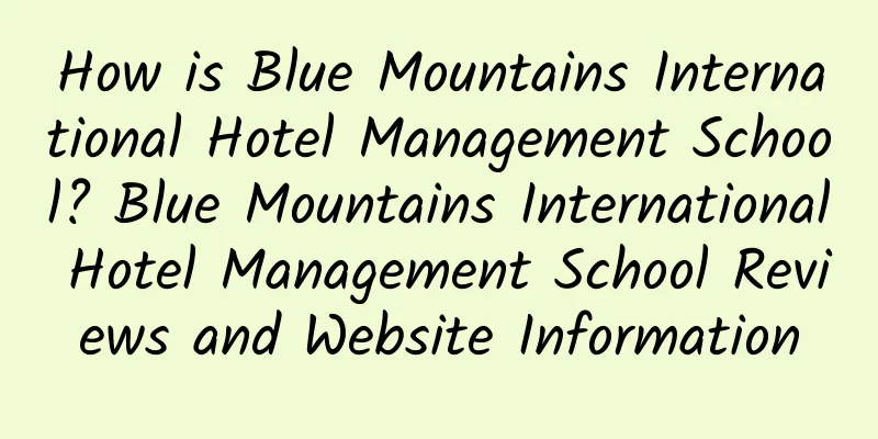 How is Blue Mountains International Hotel Management School? Blue Mountains International Hotel Management School Reviews and Website Information