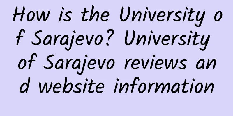 How is the University of Sarajevo? University of Sarajevo reviews and website information