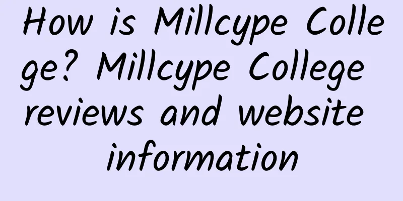 How is Millcype College? Millcype College reviews and website information