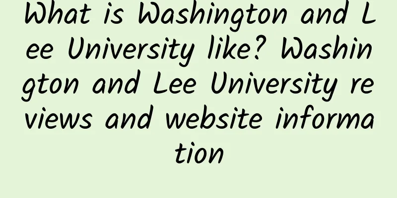 What is Washington and Lee University like? Washington and Lee University reviews and website information