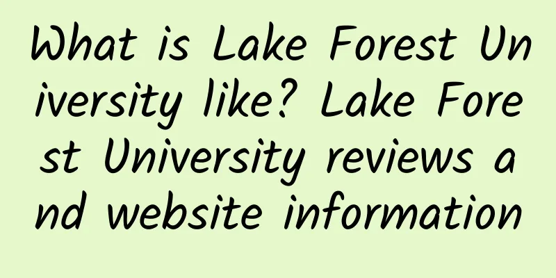 What is Lake Forest University like? Lake Forest University reviews and website information