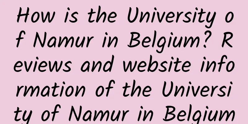How is the University of Namur in Belgium? Reviews and website information of the University of Namur in Belgium