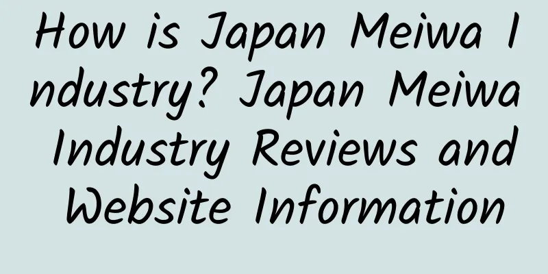 How is Japan Meiwa Industry? Japan Meiwa Industry Reviews and Website Information