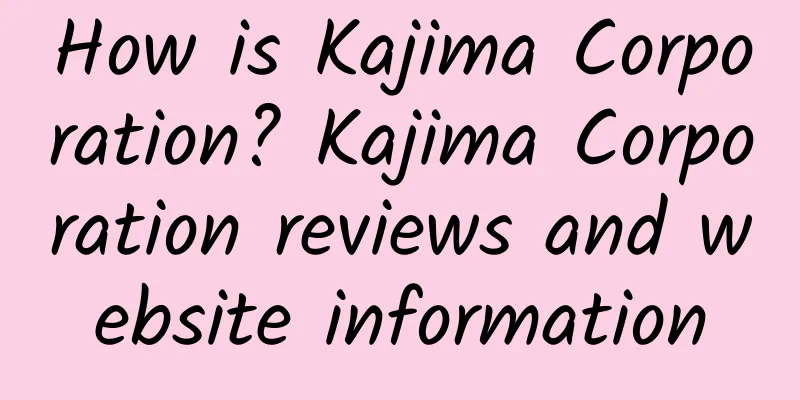 How is Kajima Corporation? Kajima Corporation reviews and website information