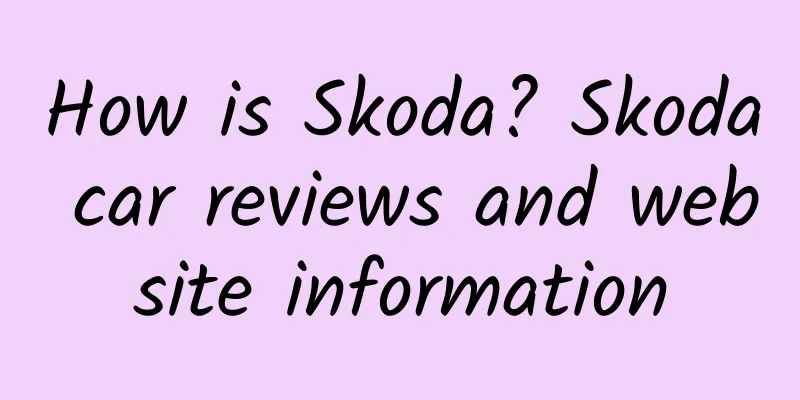How is Skoda? Skoda car reviews and website information