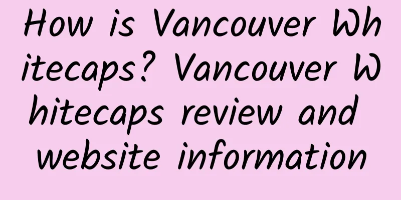 How is Vancouver Whitecaps? Vancouver Whitecaps review and website information
