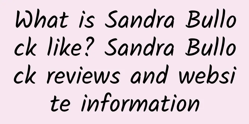 What is Sandra Bullock like? Sandra Bullock reviews and website information