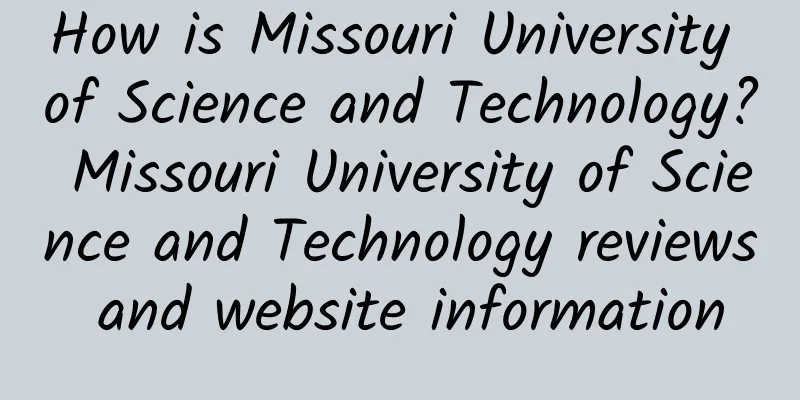 How is Missouri University of Science and Technology? Missouri University of Science and Technology reviews and website information