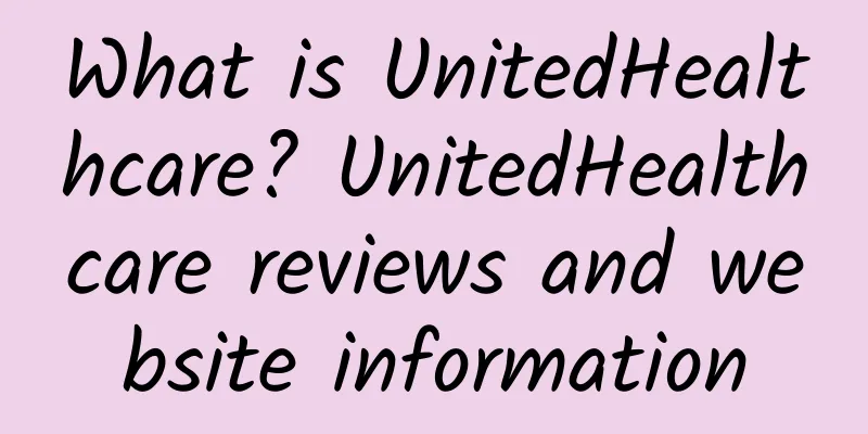 What is UnitedHealthcare? UnitedHealthcare reviews and website information