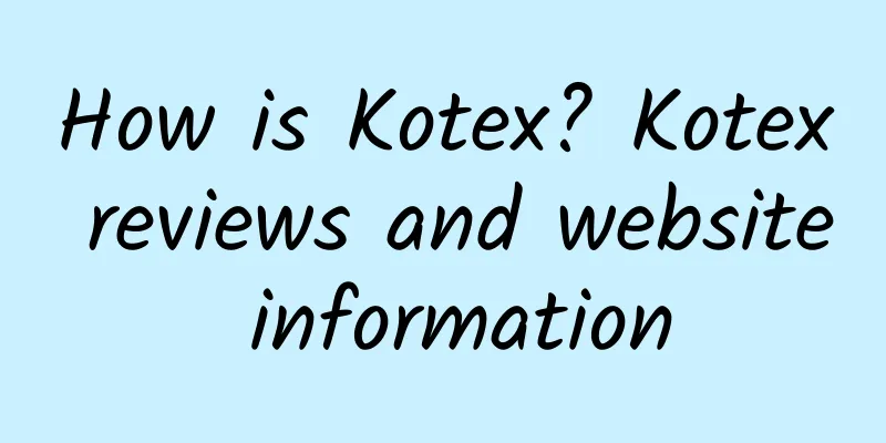 How is Kotex? Kotex reviews and website information