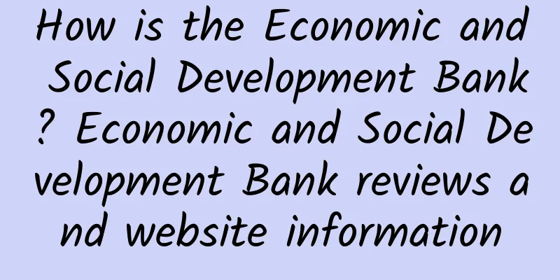 How is the Economic and Social Development Bank? Economic and Social Development Bank reviews and website information