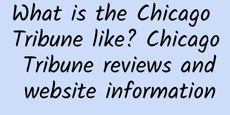 What is the Chicago Tribune like? Chicago Tribune reviews and website information
