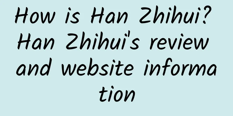 How is Han Zhihui? Han Zhihui's review and website information