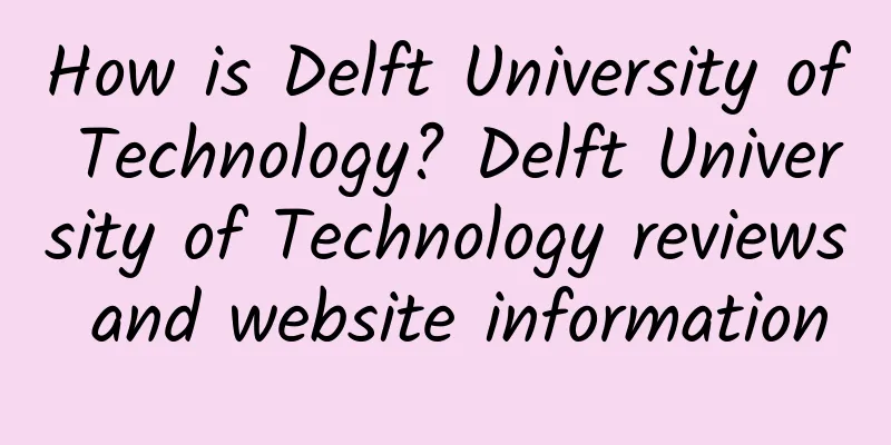 How is Delft University of Technology? Delft University of Technology reviews and website information