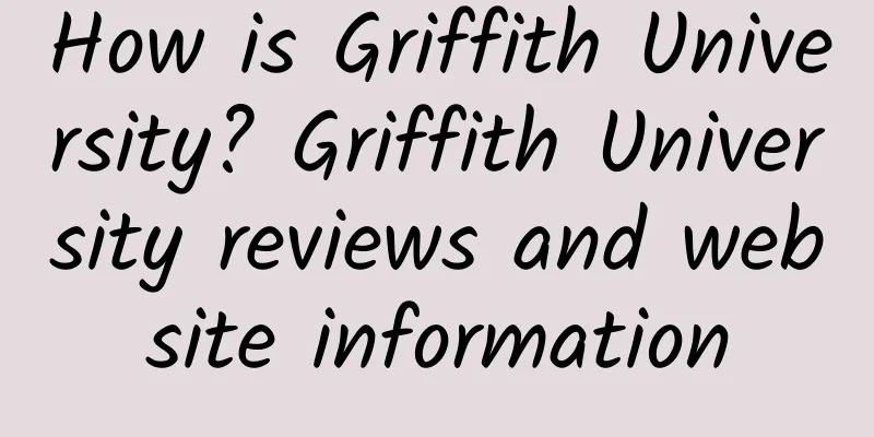 How is Griffith University? Griffith University reviews and website information