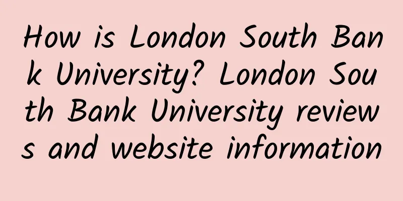How is London South Bank University? London South Bank University reviews and website information