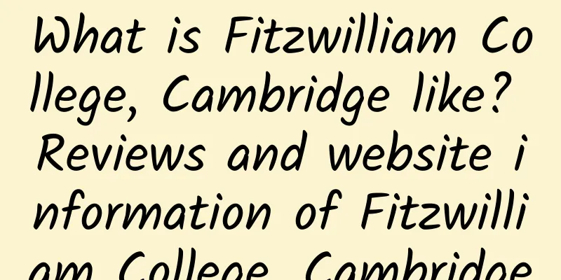 What is Fitzwilliam College, Cambridge like? Reviews and website information of Fitzwilliam College, Cambridge