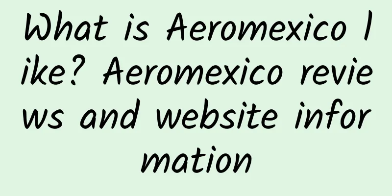 What is Aeromexico like? Aeromexico reviews and website information
