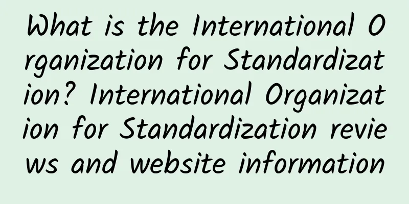 What is the International Organization for Standardization? International Organization for Standardization reviews and website information