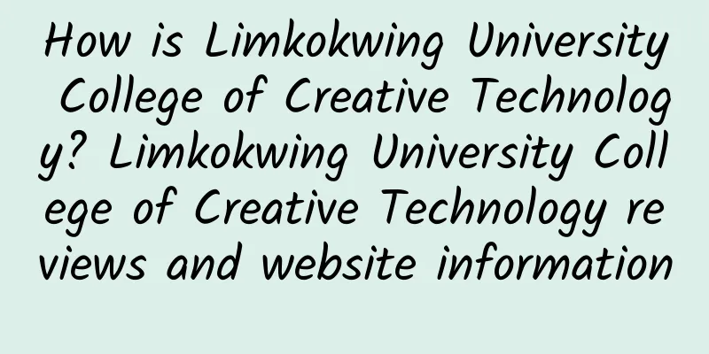 How is Limkokwing University College of Creative Technology? Limkokwing University College of Creative Technology reviews and website information