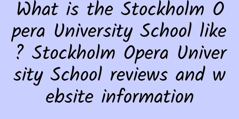 What is the Stockholm Opera University School like? Stockholm Opera University School reviews and website information