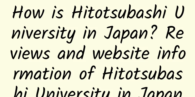 How is Hitotsubashi University in Japan? Reviews and website information of Hitotsubashi University in Japan