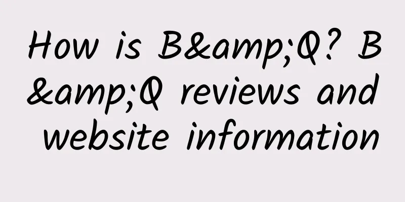 How is B&Q? B&Q reviews and website information